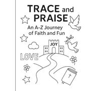 Trace & Praise: A Faith-Filled Alphabet Tracing & Coloring Book for Kids: Trace letters and celebrate God's Love- one joyful page at a time!