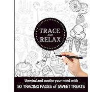 TRACE & RELAX SWEET TREATS TRACING PAGES | MEDITATIVE TRACING PAGES WITH CAKES CANDIES & PIES: | INK TRACING ADULT COLORING BOOK OF SWEET DESSERTS ... Print Book Series | Adult Ink Tracing Pages)
