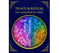 Trace & Reveal: Ink Tracing Activity Book for Adults with Colorful Designs to Trace Using a Black Pen for Relaxation and Stress Relief