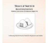 Trace & Sketch Beginner Edition Simple Japanese Everyday Objects: A Relaxing Sketch Practice Book for Beginners and Adults