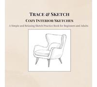 Trace & Sketch Cozy Interior Sketches: A Simple and Relaxing Sketch Practice Book for Beginners and Adults