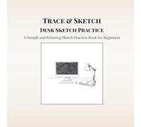 Trace & Sketch Desk Sketch Practice: A Simple and Relaxing Sketch Practice Book for Beginners and Adults