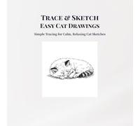 Trace & Sketch Easy Cat Drawings: Simple Tracing for Calm, Relaxing Cat Sketches