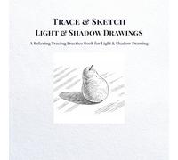 Trace & Sketch Light & Shadow Drawings: A Relaxing Tracing Practice Book for Light & Shadow Drawing