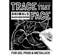 Trace That Face: Animals Black Page Edition: 52 Cute Animal Faces Designed for Gel Pens, Metallic Pens & Fine Liners (Trace & Shade Studio)