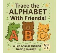 Trace the Alphabet With Friends! ABC Tracing & Coloring Book for Kids: ABC Letter Tracing Workbook With Cute Animal Characters + Bonus Coloring Pages (Ages 3-6)