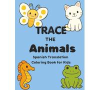 Trace The Animals: Spanish Translation Coloring Books for Kids (Dual English-Spanish Translation Activity Books)