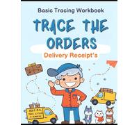 Trace the Orders: Delivery Receipt's: Early Handwriting Practice Workbook for Ages 3-6: Trace Letters and Numbers (Children's Tracing Workbook)