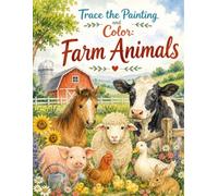 Trace the Painting and Color: Farm Animals: A Relaxing Trace-and-Paint Workbook with Charming Barnyard Scenes for Beginners and Creative Hobby ... for adults, kids and beginners Coloring Book)