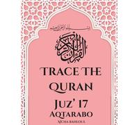 Trace the Quran Juz'17 Aqtarabo (Juz by Juz: The Quranic Arabic Tracing Collection)