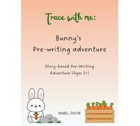 Trace with me : Bunny's Pre-writing Adventure: 2-in-1 Story-based Pre-Writing Adventure (Ages 2+)