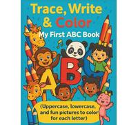 Trace, Write & Color: My First ABC Book: (Uppercase, lowercase, and fun pictures to color for each letter)