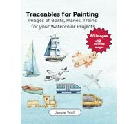 Traceables for Painting: Images of Boats, Planes & Trains for your Watercolor Projects