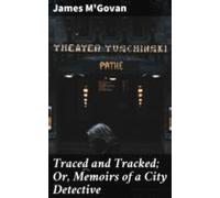 Traced And Tracked; Or Memoirs Of A City Detective (ebook)