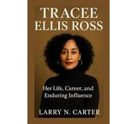TRACEE ELLIS ROSS: Her Life, Career and Enduring Influence