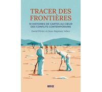Tracer des frontières: 10 histoires de cartes au coeur des conflits contemporain