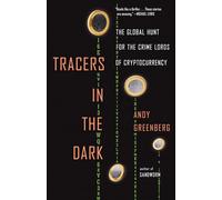 Tracers in the Dark: The Global Hunt for the Crime Lords of Cryptocurrency