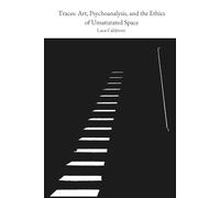 Traces: Art, Psychoanalysis, and the Ethics of Unsaturated Space