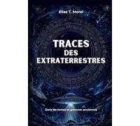 Traces des extraterrestres: OVNIs, dieux anciens, Civilisations perdues et documents déclassifiés