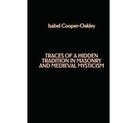 Traces of a Hidden Tradition in Masonry and Medieval Mysticism