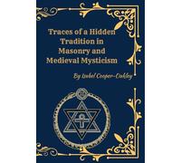 Traces of a Hidden Tradition: Masonry, Medieval Mysticism, and the Secret Currents of Western Esoteric Thought