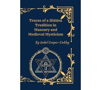 Traces of a Hidden Tradition: Masonry, Medieval Mysticism, and the Secret Currents of Western Esoteric Thought