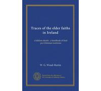 Traces of the Elder Faiths of Ireland: A Folklore Sketch; a Handbook of Irish Pre-Christian Traditions, Volume 2