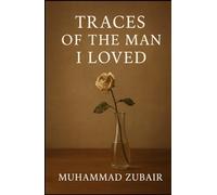 Traces of the Man I Loved: A love remembered in fragments And silence