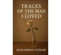 Traces of the Man I Loved: A love remembered in fragments And silence
