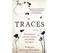 Traces: The memoir of a forensic scientist and criminal investigator