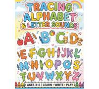 Tracing Alphabet & Letter Sounds for Kids Ages 3-6: Learn to Write Letters, Build Phonics Skills, Improve Handwriting, and Develop Early Literacy Through Fun Preschool Activities