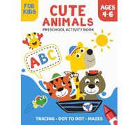Tracing and Activity Book for Kids 4-6 ages, Cute Animals: Practice for Kids with Pen Control, Line Tracing, Letters, Dot to Dot, Mazes