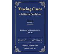 Tracing Cases in California Family Law, Volume 2: Expansion to Refinement, 1980-1999 (Tracing Cases in California Family Law (2025 Edition))