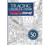 Tracing Coloring Book Adult Tokyo Scenes: A Captivating Adult Tracing Book Featuring Iconic Tokyo Streets, Neon Cityscapes, and Everyday Urban Moments ... and Color for Relaxation and Inspiration!