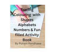Tracing & Colouring with fun filled activities age 3 to 8 years: Tracing shapes numbers alphabets matching fun filled activities