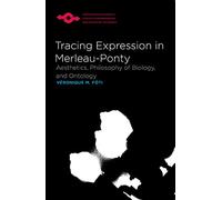 Tracing Expression in Merleau-Ponty: Aesthetics, Philosophy of Biology and Ontology (Studies in Phenomenology and Existential Philosophy)