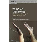 Tracing Gestures: The Art and Archaeology of Bodily Communication (UCL World Archaeology Series)