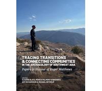 Tracing Transitions and Connecting Communities in the Archaeology of Southwest Asia: Papers in Honour of Roger Matthews