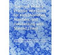 Tracing & Writing Practice Workbook for Kids (Alphabet, Numbers, and Handwriting with Slanted Lines): Learn to Trace Letters and Numbers + Extra 36 Pages of Slant Line Writing Practice | 100 Pages