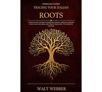 Tracing Your Italian Roots: A Step-by-Step System to Navigate Portale Antenati, Decode Stato Civile Records, Trace Your Family to a Specific Comune, ... Citizenship by Descent (Genealogy Guides)