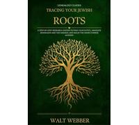 Tracing Your Jewish Roots: A Step-by-Step System to Find Your Shtetl, Navigate JewishGen and Yad Vashem, Solve the Name-Change Mystery, and Trace Your ... Across Three Empires: 6 (Genealogy Guides)