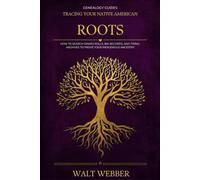 Tracing Your Native American Roots: How to Search Dawes Rolls, BIA Records, and Tribal Archives to Prove Your Indigenous Ancestry (Genealogy Guides)