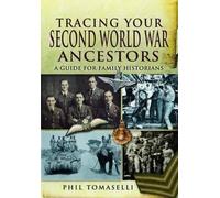 Tracing Your Second World War Ancestors: A Guide for Family Historians