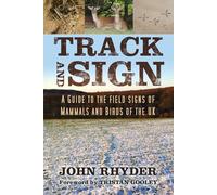 Track and Sign: A Guide to the Field Signs of Mammals and Birds of the UK