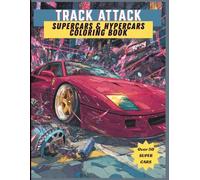 Track Attack Supercars & Hypercars Coloring Book: An Extreme Coloring Experience for Car Lovers & Speed Enthusiasts