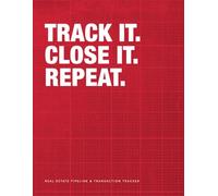 Track. Close. Repeat.: A Real Estate Pipeline & Transaction Tracker for Agents | Lead Generation, Deal Flow, and Closing System
