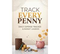 Track Every Penny- Daily Expense Tracker & Budget Logbook: Stop losing track of your money - gain clarity, confidence, and control with this simple daily expense tracker.