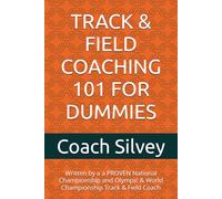 TRACK & FIELD COACHING 101 FOR DUMMIES: Written by a a PROVEN National Championship and Olympic & World Championship Track & Field Coach