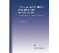 Track rehabilitation research and development: A basis for program planning : final report