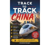 Track-to-Track - China: How to Plan, Book and Navigate DIY Train Trips Across China’s Greatest Cities